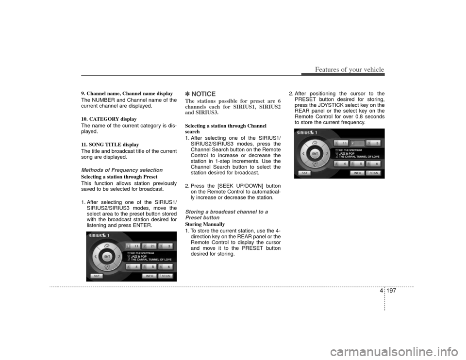 KIA Borrego 2010 1.G Owners Guide 4197
Features of your vehicle
9. Channel name, Channel name display
The NUMBER and Channel name of the
current channel are displayed.
10. CATEGORY display
The name of the current category is dis-
pl KIA Borrego 2010 1.G Owners Guide 4197
Features of your vehicle
9. Channel name, Channel name display
The NUMBER and Channel name of the
current channel are displayed.
10. CATEGORY display
The name of the current category is dis-
pl