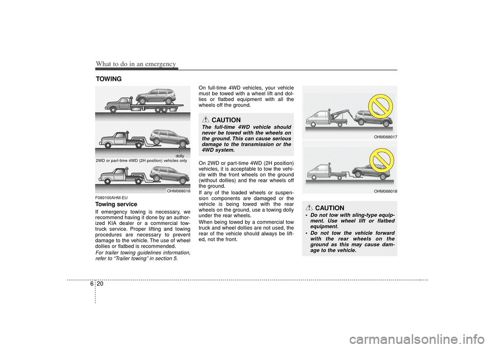 KIA Borrego 2010 1.G Service Manual What to do in an emergency20
6TOWINGF080100AHM-EUTowing serviceIf emergency towing is necessary, we
recommend having it done by an author-
ized KIA dealer or a commercial tow-
truck service. Proper li KIA Borrego 2010 1.G Service Manual What to do in an emergency20
6TOWINGF080100AHM-EUTowing serviceIf emergency towing is necessary, we
recommend having it done by an author-
ized KIA dealer or a commercial tow-
truck service. Proper li