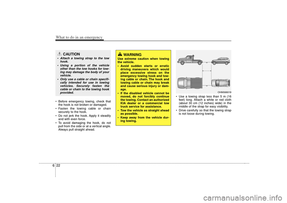 KIA Borrego 2010 1.G Service Manual What to do in an emergency22
6 Before emergency towing, check that
the hook is not broken or damaged.
Fasten the towing cable or chain securely to the hook.
Do not jerk the hook. Apply it steadily a KIA Borrego 2010 1.G Service Manual What to do in an emergency22
6 Before emergency towing, check that
the hook is not broken or damaged.
Fasten the towing cable or chain securely to the hook.
Do not jerk the hook. Apply it steadily a