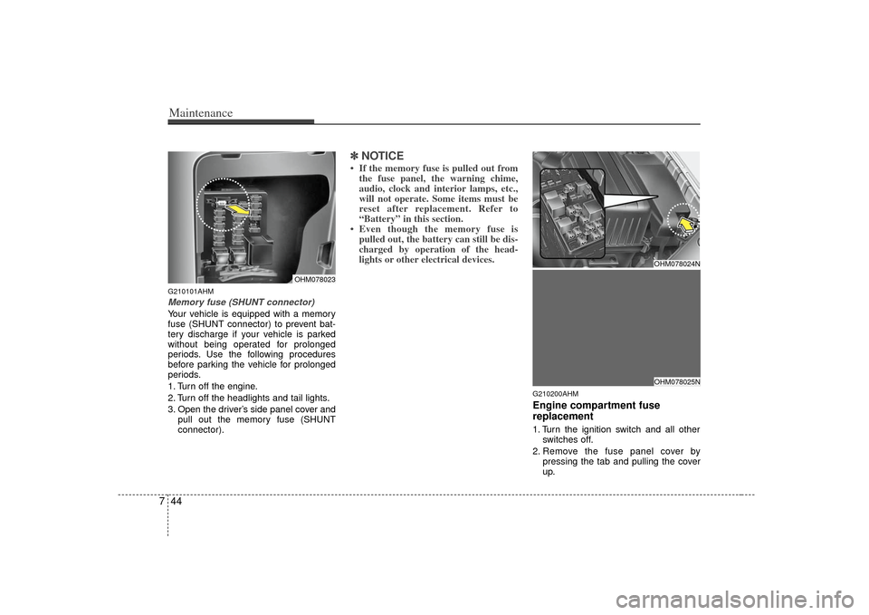 KIA Borrego 2010 1.G Owners Manual Maintenance44
7G210101AHMMemory fuse (SHUNT connector)Your vehicle is equipped with a memory
fuse (SHUNT connector) to prevent bat-
tery discharge if your vehicle is parked
without being operated for 