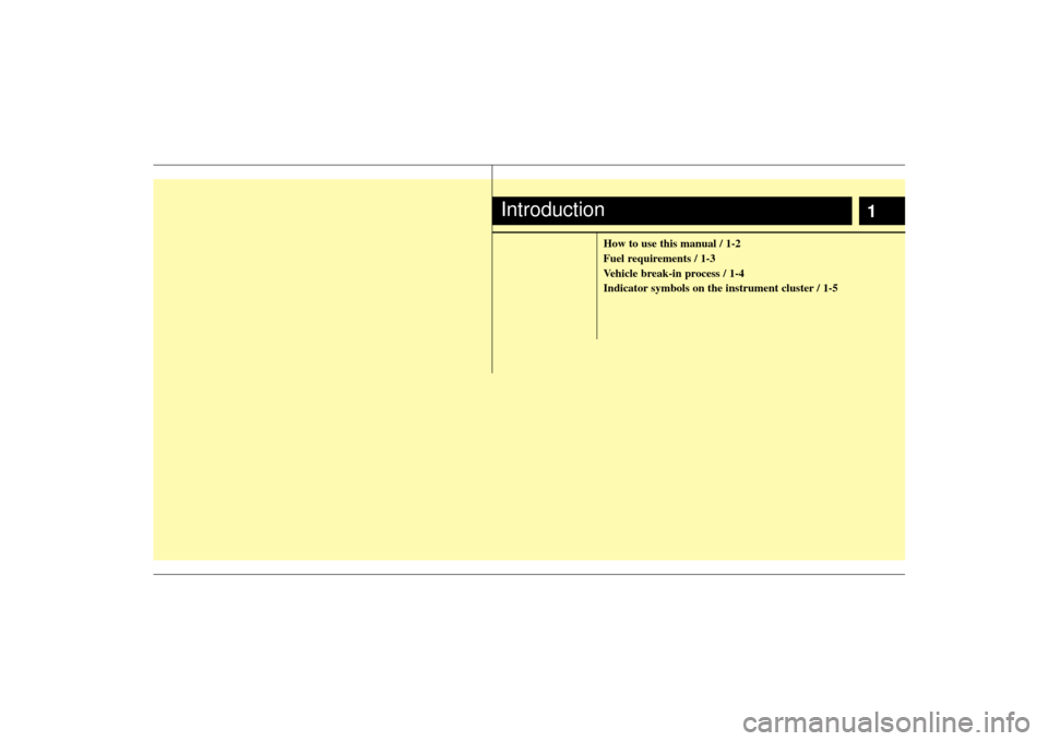 KIA Forte 2010 1.G Owners Manual 1
How to use this manual / 1-2
Fuel requirements / 1-3
Vehicle break-in process / 1-4
Indicator symbols on the instrument cluster / 1-5
Introduction 