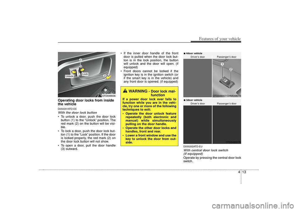 KIA Cerato 2010 1.G Manual PDF 413
Features of your vehicle
Operating door locks from inside
the vehicleD050201ATD-EEWith the door lock button To unlock a door, push the door lockbutton (1) to the “Unlock” position. The
red mar