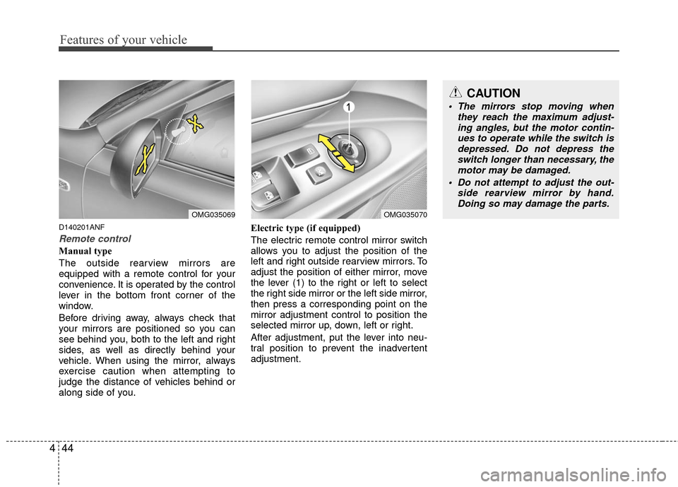 KIA Magnetis 2010 3.G Owners Manual Features of your vehicle
44
4
D140201ANF
Remote control
Manual type
The outside rearview mirrors are
equipped with a remote control for your
convenience. It is operated by the control
lever in the bot KIA Magnetis 2010 3.G Owners Manual Features of your vehicle
44
4
D140201ANF
Remote control
Manual type
The outside rearview mirrors are
equipped with a remote control for your
convenience. It is operated by the control
lever in the bot