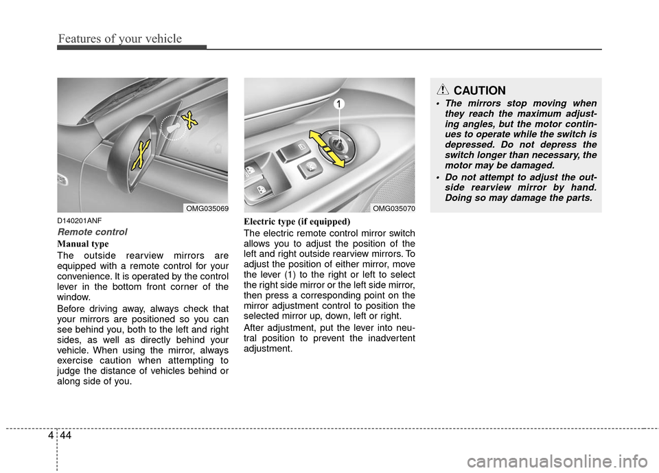 KIA Magnetis 2010 3.G Owners Manual Features of your vehicle
44
4
D140201ANF
Remote control
Manual type
The outside rearview mirrors are
equipped with a remote control for your
convenience. It is operated by the control
lever in the bot
