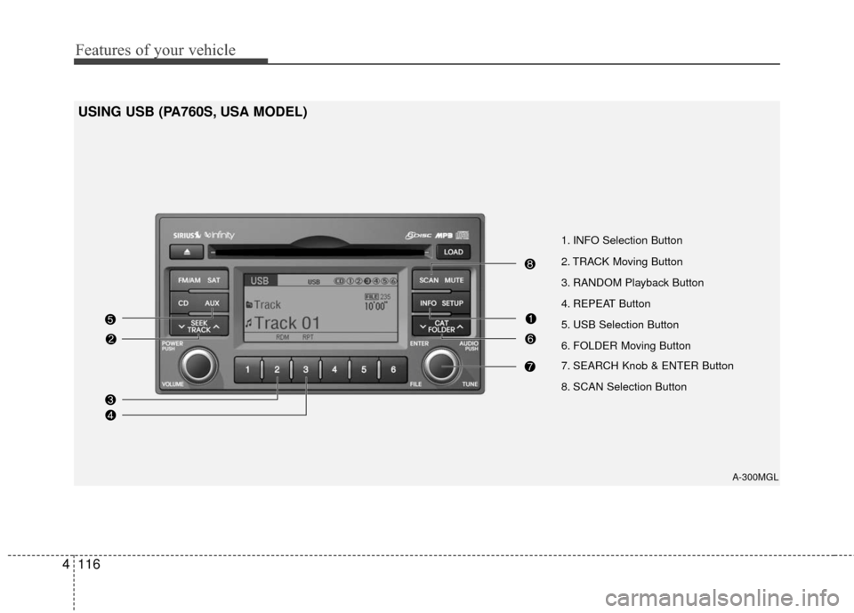 KIA Optima 2010 3.G Owners Manual Features of your vehicle
116
4
USING USB (PA760S, USA MODEL)
A-300MGL
1. INFO Selection Button
2. TRACK Moving Button
3. RANDOM Playback Button
4. REPEAT Button
5. USB Selection Button
6. FOLDER Movin KIA Optima 2010 3.G Owners Manual Features of your vehicle
116
4
USING USB (PA760S, USA MODEL)
A-300MGL
1. INFO Selection Button
2. TRACK Moving Button
3. RANDOM Playback Button
4. REPEAT Button
5. USB Selection Button
6. FOLDER Movin