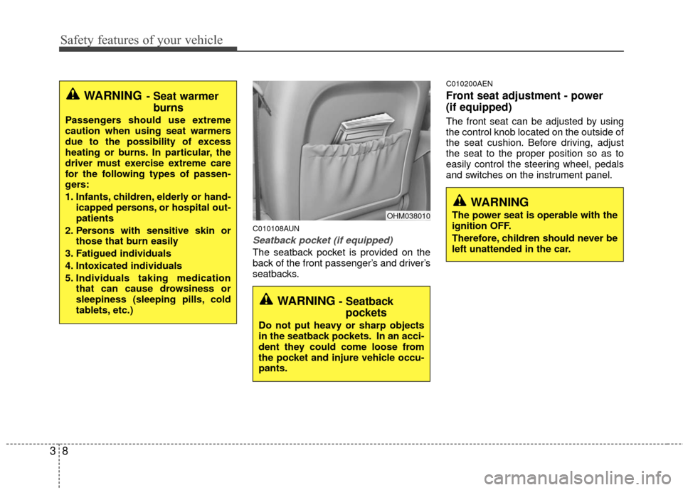 KIA Magnetis 2010 3.G Owners Guide Safety features of your vehicle
83
C010108AUN
Seatback pocket (if equipped)
The seatback pocket is provided on the
back of the front passenger’s and driver’s
seatbacks.
C010200AEN
Front seat adjus KIA Magnetis 2010 3.G Owners Guide Safety features of your vehicle
83
C010108AUN
Seatback pocket (if equipped)
The seatback pocket is provided on the
back of the front passenger’s and driver’s
seatbacks.
C010200AEN
Front seat adjus