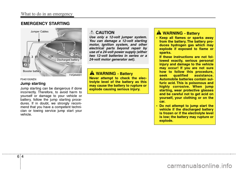 KIA Magnetis 2010 3.G Owners Manual What to do in an emergency
46
EMERGENCY STARTING
F040100AEN
Jump starting
Jump starting can be dangerous if done
incorrectly. Therefore, to avoid harm to
yourself or damage to your vehicle or
batter KIA Magnetis 2010 3.G Owners Manual What to do in an emergency
46
EMERGENCY STARTING
F040100AEN
Jump starting
Jump starting can be dangerous if done
incorrectly. Therefore, to avoid harm to
yourself or damage to your vehicle or
batter
