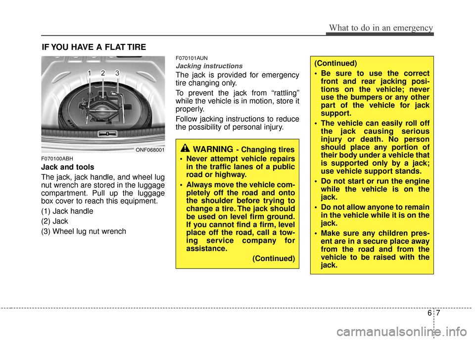 KIA Optima 2010 3.G Owners Manual 67
What to do in an emergency
(Continued)
Be sure to use the correctfront and rear jacking posi-
tions on the vehicle; never
use the bumpers or any other
part of the vehicle for jack
support.
The ve KIA Optima 2010 3.G Owners Manual 67
What to do in an emergency
(Continued)
Be sure to use the correctfront and rear jacking posi-
tions on the vehicle; never
use the bumpers or any other
part of the vehicle for jack
support.
The ve