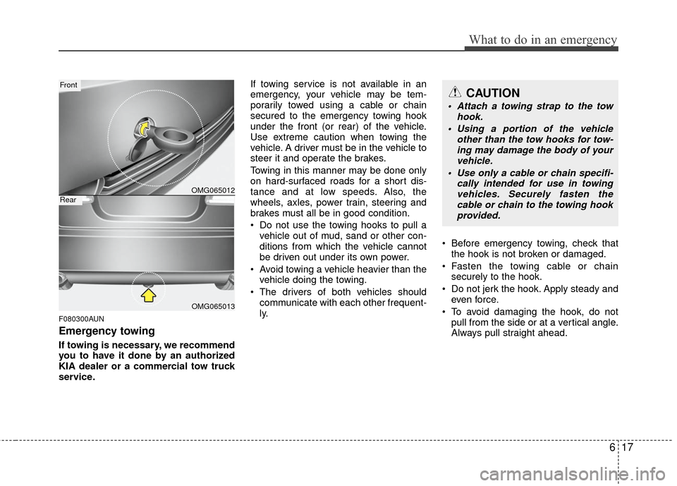 KIA Magnetis 2010 3.G Owners Manual 617
What to do in an emergency
F080300AUN
Emergency towing
If towing is necessary, we recommend
you to have it done by an authorized
KIA dealer or a commercial tow truck
service.If towing service is n KIA Magnetis 2010 3.G Owners Manual 617
What to do in an emergency
F080300AUN
Emergency towing
If towing is necessary, we recommend
you to have it done by an authorized
KIA dealer or a commercial tow truck
service.If towing service is n