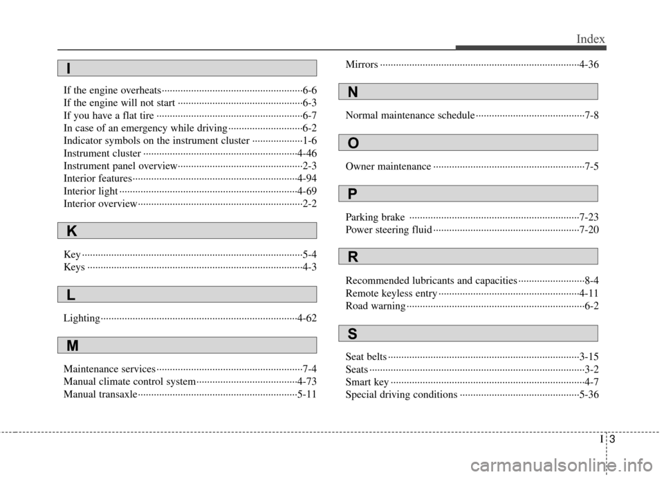 KIA Optima 2010 3.G Owners Manual I3
Index
If the engine overheats··················\
··················\
·················6-6
If the engine will not start ············�