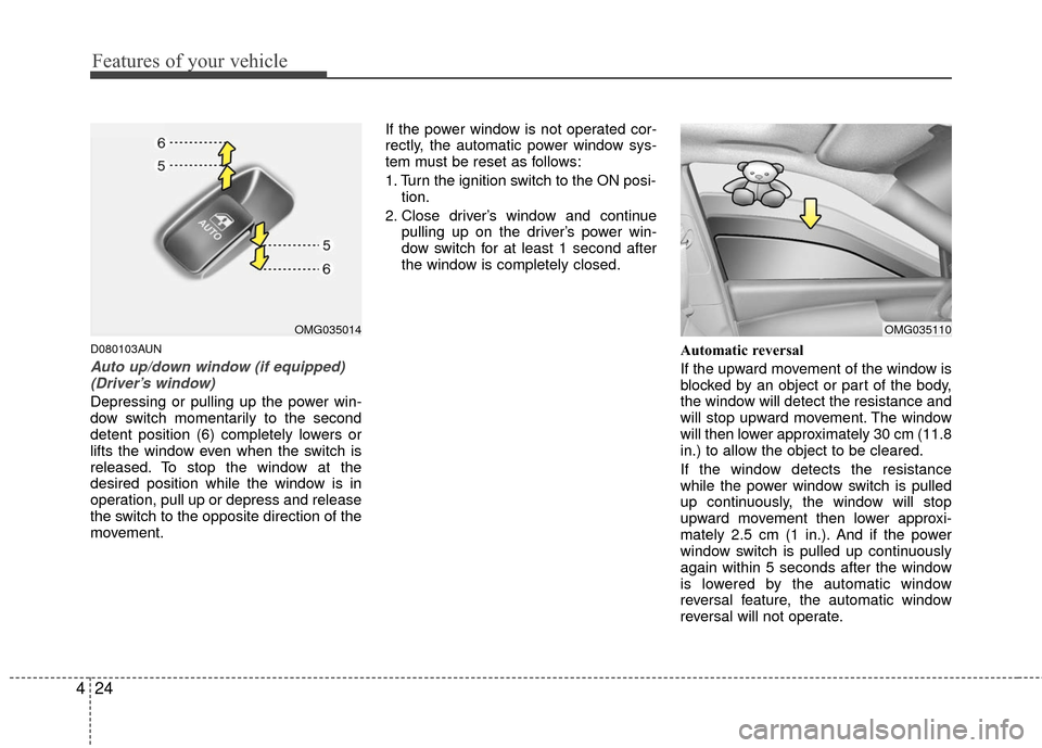 KIA Optima 2010 3.G Owners Manual Features of your vehicle
24
4
D080103AUN
Auto up/down window (if equipped)
(Driver’s window)
Depressing or pulling up the power win-
dow switch momentarily to the second
detent position (6) complete