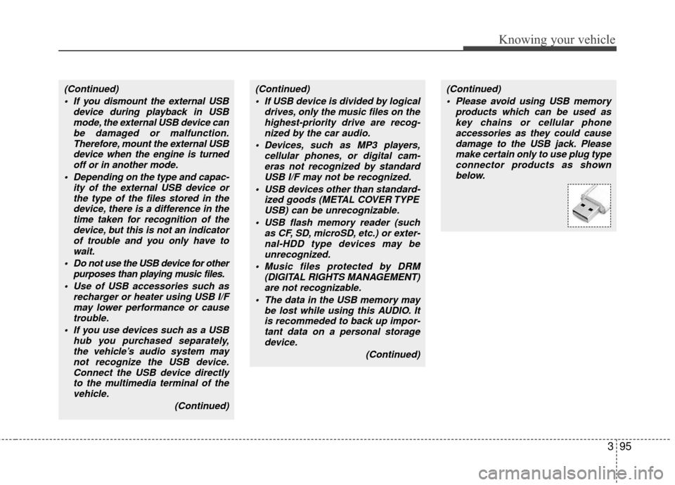 KIA Rio 2010 2.G Owners Manual 395
Knowing your vehicle
(Continued) If you dismount the external USB device during playback in USBmode, the external USB device canbe damaged or malfunction.Therefore, mount the external USBdevice wh KIA Rio 2010 2.G Owners Manual 395
Knowing your vehicle
(Continued) If you dismount the external USB device during playback in USBmode, the external USB device canbe damaged or malfunction.Therefore, mount the external USBdevice wh