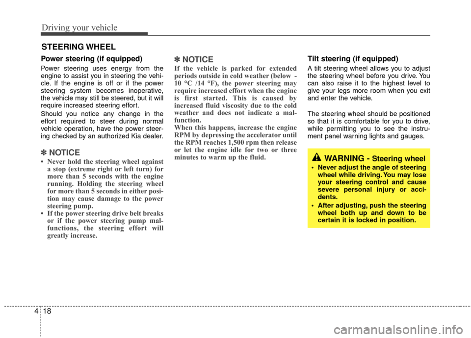 KIA Rio 2010 2.G Owners Manual Driving your vehicle
18
4
Power steering (if equipped)
Power steering uses energy from the
engine to assist you in steering the vehi-
cle. If the engine is off or if the power
steering system becomes KIA Rio 2010 2.G Owners Manual Driving your vehicle
18
4
Power steering (if equipped)
Power steering uses energy from the
engine to assist you in steering the vehi-
cle. If the engine is off or if the power
steering system becomes