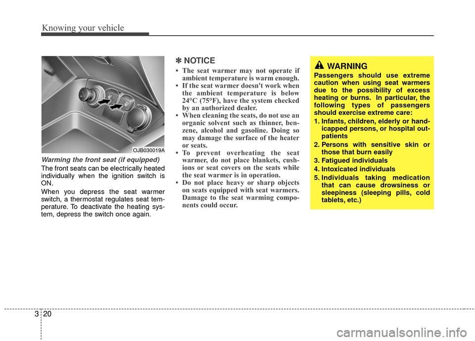 KIA Rio 2010 2.G Owners Manual Knowing your vehicle
20
3
Warming the front seat (if equipped)
The front seats can be electrically heated
individually when the ignition switch is
ON.
When you depress the seat warmer
switch, a thermo