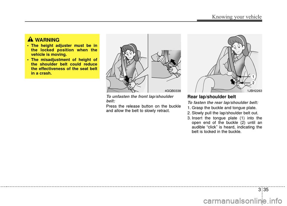 KIA Rio 2010 2.G Owners Manual 335
Knowing your vehicle
To unfasten the front lap/shoulderbelt:
Press the release button on the buckle
and allow the belt to slowly retract.
Rear lap/shoulder belt 
To fasten the rear lap/shoulder be