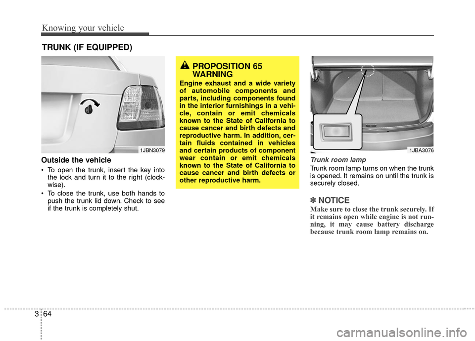 KIA Rio 2010 2.G Owners Manual Knowing your vehicle
64
3
Outside the vehicle
 To open the trunk, insert the key into
the lock and turn it to the right (clock-
wise).
 To close the trunk, use both hands to push the trunk lid down. C