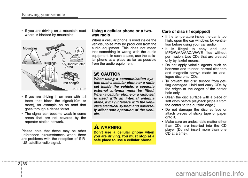 KIA Rio 2010 2.G Owners Manual Knowing your vehicle
86
3
If you are driving on a mountain road
where is blocked by mountains.
If you are driving in an area with tall trees that block the signal(10m or
more), for example on an roa KIA Rio 2010 2.G Owners Manual Knowing your vehicle
86
3
If you are driving on a mountain road
where is blocked by mountains.
If you are driving in an area with tall trees that block the signal(10m or
more), for example on an roa