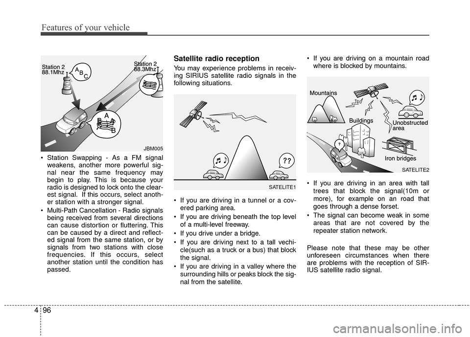 KIA Rondo 2010 2.G Owners Manual Features of your vehicle
96
4
Station Swapping - As a FM signal
weakens, another more powerful sig-
nal near the same frequency may
begin to play. This is because your
radio is designed to lock onto KIA Rondo 2010 2.G Owners Manual Features of your vehicle
96
4
Station Swapping - As a FM signal
weakens, another more powerful sig-
nal near the same frequency may
begin to play. This is because your
radio is designed to lock onto