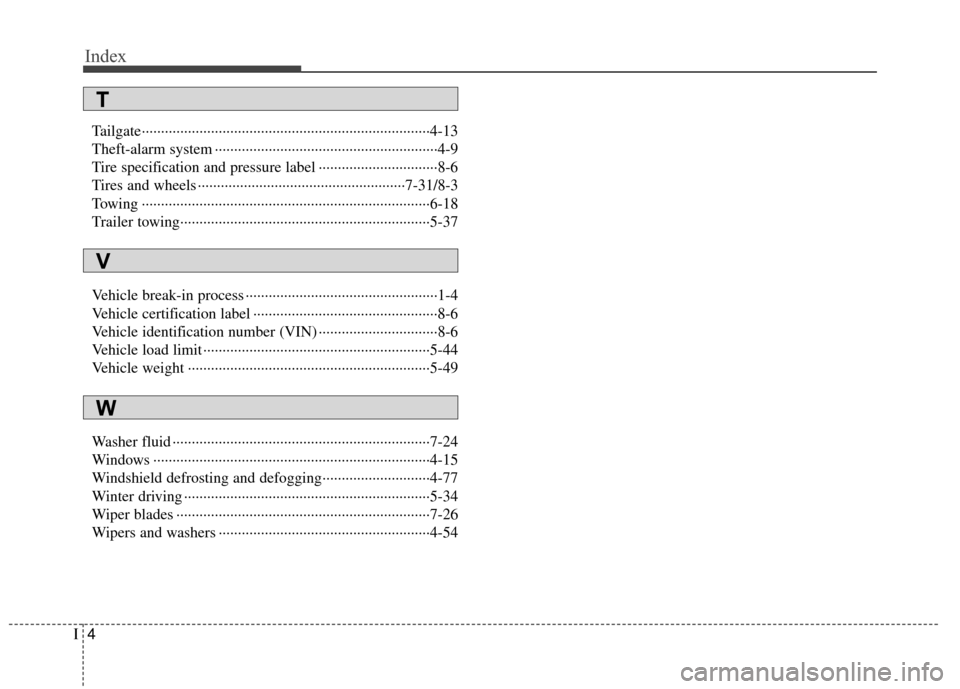 KIA Carens 2010 2.G User Guide Index
4I
Tailgate··················\
··················\
··················\
··················\
···4-13
Theft-alarm system �