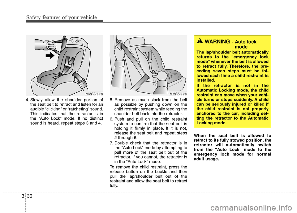 KIA Carens 2010 2.G Owners Manual Safety features of your vehicle
36
3
4. Slowly allow the shoulder portion of
the seat belt to retract and listen for an
audible “clicking” or “ratcheting” sound.
This indicates that the retrac KIA Carens 2010 2.G Owners Manual Safety features of your vehicle
36
3
4. Slowly allow the shoulder portion of
the seat belt to retract and listen for an
audible “clicking” or “ratcheting” sound.
This indicates that the retrac