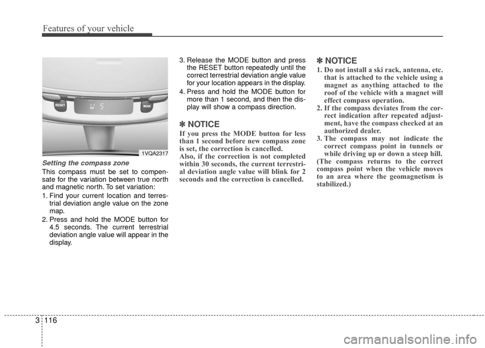 KIA Sedona 2010 2.G Owners Manual Features of your vehicle
116
3
Setting the compass zone
This compass must be set to compen-
sate for the variation between true north
and magnetic north. To set variation:
1. Find your current locatio KIA Sedona 2010 2.G Owners Manual Features of your vehicle
116
3
Setting the compass zone
This compass must be set to compen-
sate for the variation between true north
and magnetic north. To set variation:
1. Find your current locatio