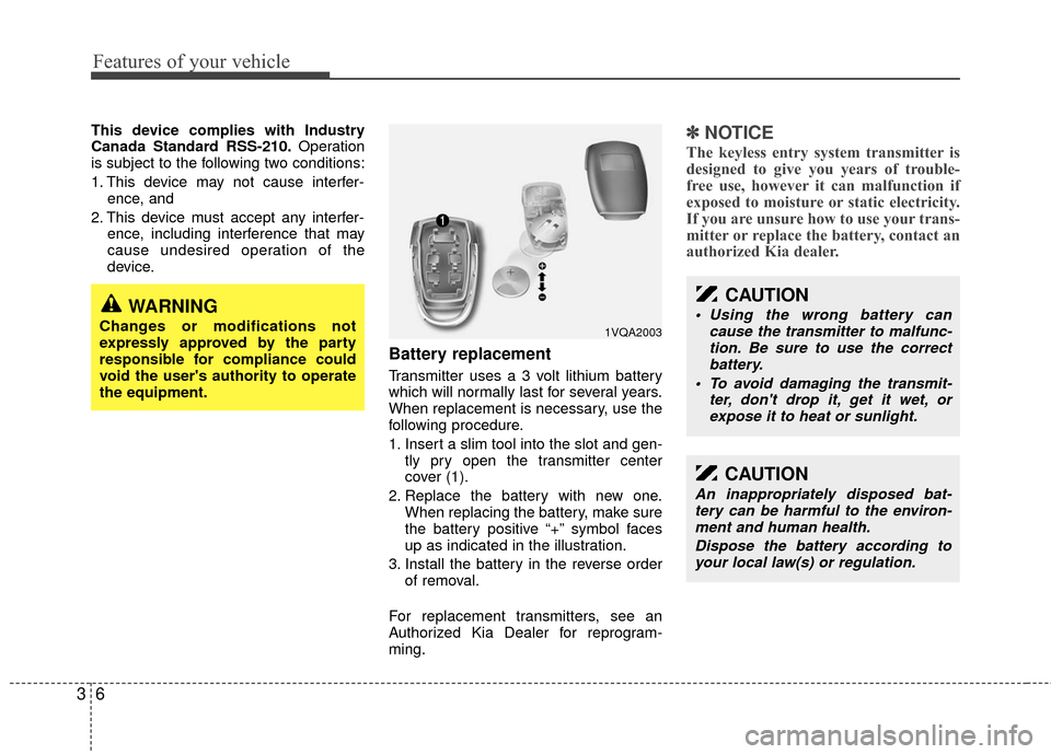 KIA Sedona 2010 2.G User Guide Features of your vehicle
63
This device complies with Industry
Canada Standard RSS-210.Operation
is subject to the following two conditions:
1. This device may not cause interfer- ence, and
2. This d KIA Sedona 2010 2.G User Guide Features of your vehicle
63
This device complies with Industry
Canada Standard RSS-210.Operation
is subject to the following two conditions:
1. This device may not cause interfer- ence, and
2. This d