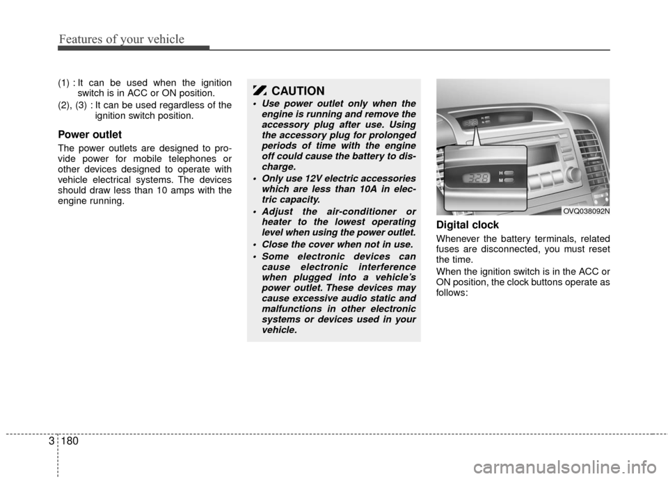 KIA Sedona 2010 2.G Owners Manual Features of your vehicle
180
3
(1) : It can be used when the ignition
switch is in ACC or ON position.
(2), (3) : It can be used regardless of the ignition switch position.
Power outlet
The power outl KIA Sedona 2010 2.G Owners Manual Features of your vehicle
180
3
(1) : It can be used when the ignition
switch is in ACC or ON position.
(2), (3) : It can be used regardless of the ignition switch position.
Power outlet
The power outl