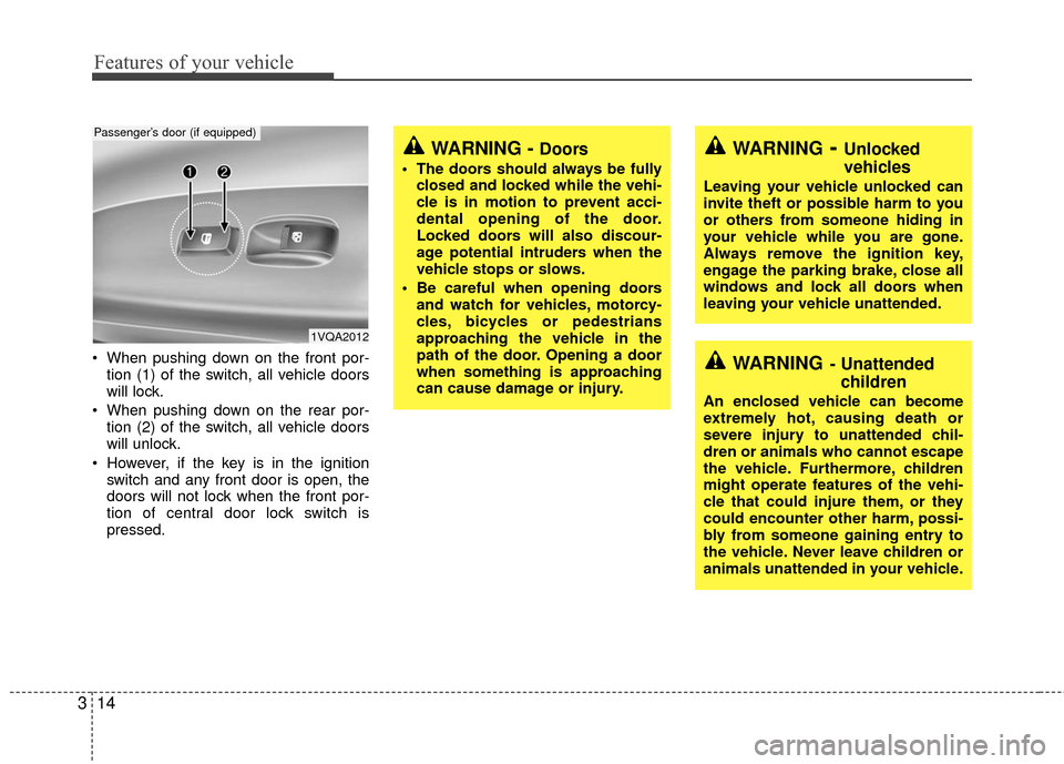 KIA Sedona 2010 2.G Owners Guide Features of your vehicle
14
3
When pushing down on the front por-
tion (1) of the switch, all vehicle doors
will lock.
When pushing down on the rear por- tion (2) of the switch, all vehicle doors
wi KIA Sedona 2010 2.G Owners Guide Features of your vehicle
14
3
When pushing down on the front por-
tion (1) of the switch, all vehicle doors
will lock.
When pushing down on the rear por- tion (2) of the switch, all vehicle doors
wi