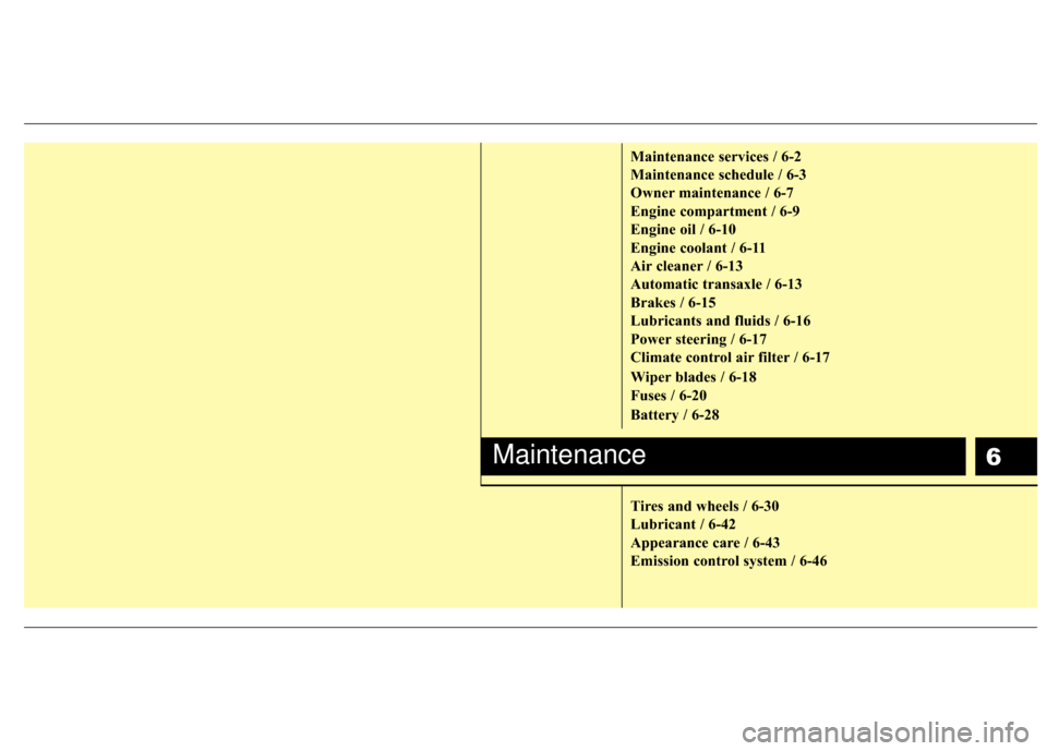 KIA Sedona 2010 2.G Owners Manual 6
Maintenance services / 6-2
Maintenance schedule / 6-3
Owner maintenance / 6-7
Engine compartment / 6-9
Engine oil / 6-10
Engine coolant / 6-11
Air cleaner / 6-13
Automatic transaxle / 6-13
Brakes / KIA Sedona 2010 2.G Owners Manual 6
Maintenance services / 6-2
Maintenance schedule / 6-3
Owner maintenance / 6-7
Engine compartment / 6-9
Engine oil / 6-10
Engine coolant / 6-11
Air cleaner / 6-13
Automatic transaxle / 6-13
Brakes /