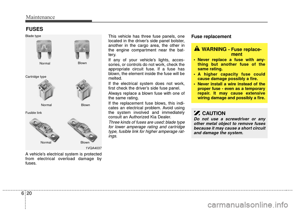 KIA Sedona 2010 2.G Owners Manual Maintenance
20
6
FUSES
A vehicle’s electrical system is protected
from electrical overload damage by
fuses. This vehicle has three fuse panels, one
located in the driver’s side panel bolster,
anot KIA Sedona 2010 2.G Owners Manual Maintenance
20
6
FUSES
A vehicle’s electrical system is protected
from electrical overload damage by
fuses. This vehicle has three fuse panels, one
located in the driver’s side panel bolster,
anot