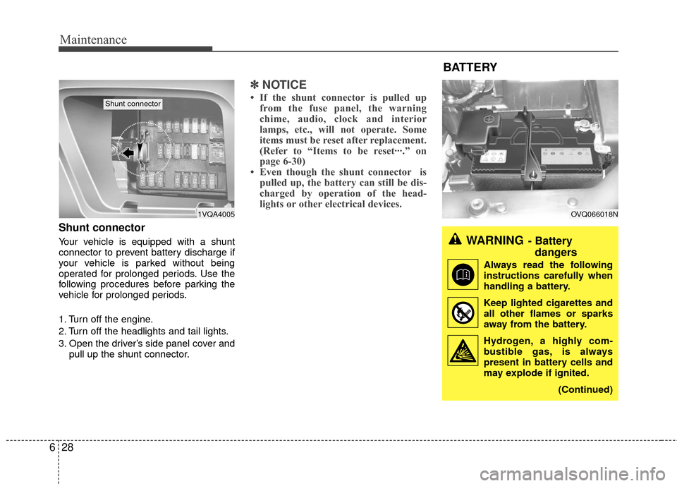 KIA Sedona 2010 2.G Owners Manual Maintenance
28
6
OVQ066018N
Shunt connector
Your vehicle is equipped with a shunt
connector to prevent battery discharge if
your vehicle is parked without being
operated for prolonged periods. Use th KIA Sedona 2010 2.G Owners Manual Maintenance
28
6
OVQ066018N
Shunt connector
Your vehicle is equipped with a shunt
connector to prevent battery discharge if
your vehicle is parked without being
operated for prolonged periods. Use th