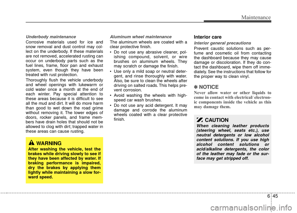 KIA Sedona 2010 2.G Owners Manual 645
Maintenance
Underbody maintenance
Corrosive materials used for ice and
snow removal and dust control may col-
lect on the underbody. If these materials
are not removed, accelerated rusting can
occ KIA Sedona 2010 2.G Owners Manual 645
Maintenance
Underbody maintenance
Corrosive materials used for ice and
snow removal and dust control may col-
lect on the underbody. If these materials
are not removed, accelerated rusting can
occ