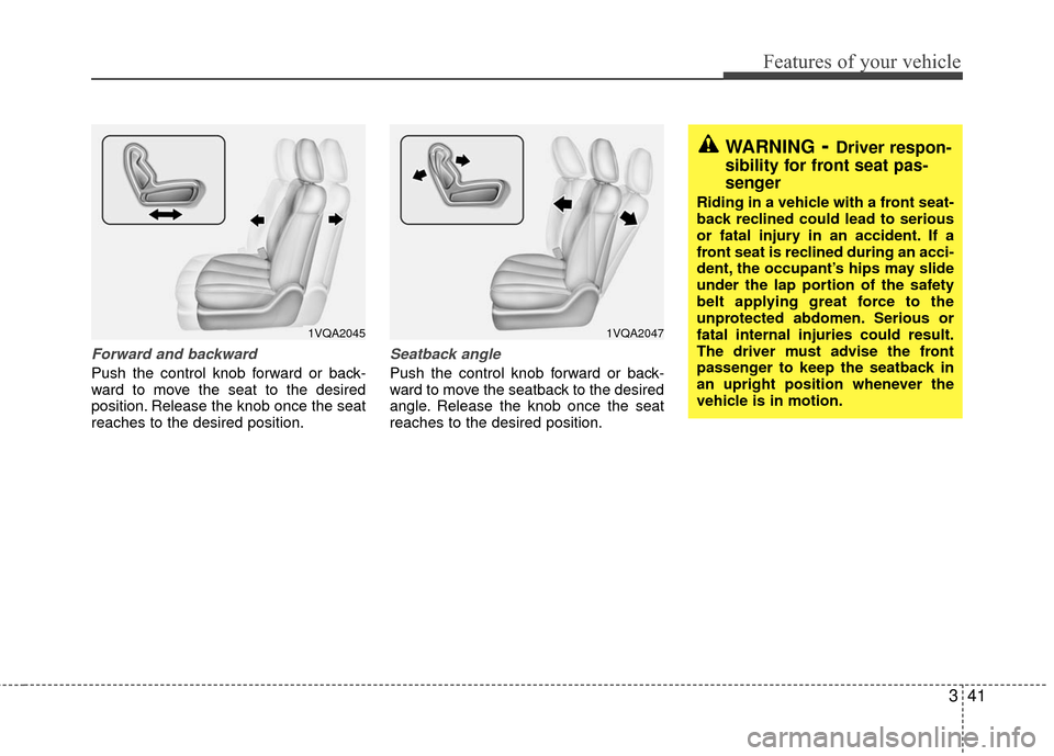 KIA Sedona 2010 2.G Service Manual 341
Features of your vehicle
Forward and backward
Push the control knob forward or back-
ward to move the seat to the desired
position. Release the knob once the seat
reaches to the desired position. KIA Sedona 2010 2.G Service Manual 341
Features of your vehicle
Forward and backward
Push the control knob forward or back-
ward to move the seat to the desired
position. Release the knob once the seat
reaches to the desired position.