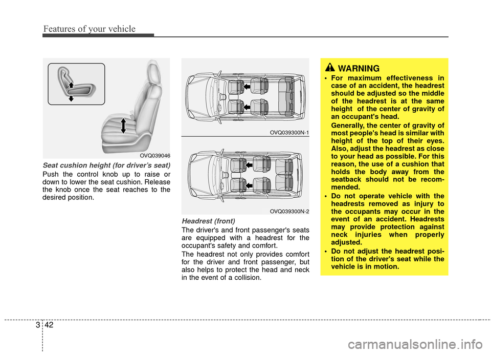 KIA Sedona 2010 2.G Workshop Manual Features of your vehicle
42
3
Seat cushion height (for driver’s seat)
Push the control knob up to raise or
down to lower the seat cushion. Release
the knob once the seat reaches to the
desired posit KIA Sedona 2010 2.G Workshop Manual Features of your vehicle
42
3
Seat cushion height (for driver’s seat)
Push the control knob up to raise or
down to lower the seat cushion. Release
the knob once the seat reaches to the
desired posit