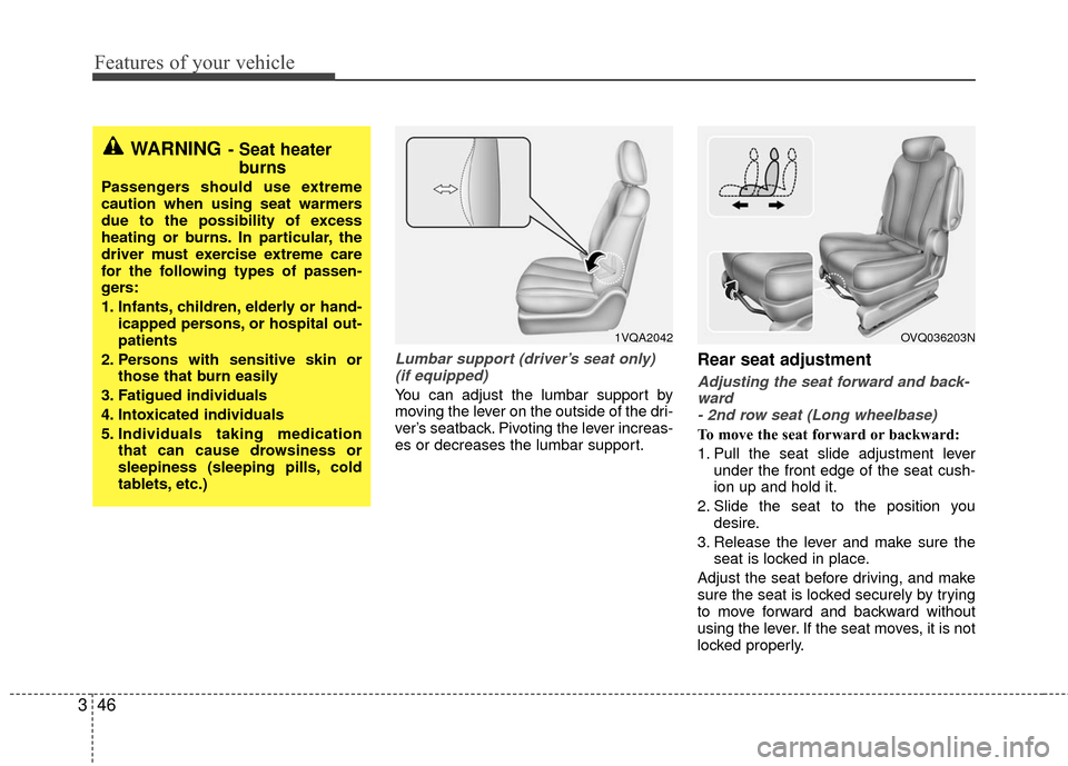 KIA Sedona 2010 2.G Workshop Manual Features of your vehicle
46
3
Lumbar support (driver’s seat only)
(if equipped)
You can adjust the lumbar support by
moving the lever on the outside of the dri-
ver’s seatback. Pivoting the lever KIA Sedona 2010 2.G Workshop Manual Features of your vehicle
46
3
Lumbar support (driver’s seat only)
(if equipped)
You can adjust the lumbar support by
moving the lever on the outside of the dri-
ver’s seatback. Pivoting the lever