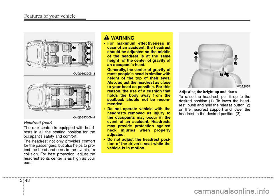 KIA Sedona 2010 2.G Workshop Manual Features of your vehicle
48
3
Headrest (rear)
The rear seat(s) is equipped with head-
rests in all the seating position for the
occupants safety and comfort.
The headrest not only provides comfort
fo KIA Sedona 2010 2.G Workshop Manual Features of your vehicle
48
3
Headrest (rear)
The rear seat(s) is equipped with head-
rests in all the seating position for the
occupants safety and comfort.
The headrest not only provides comfort
fo