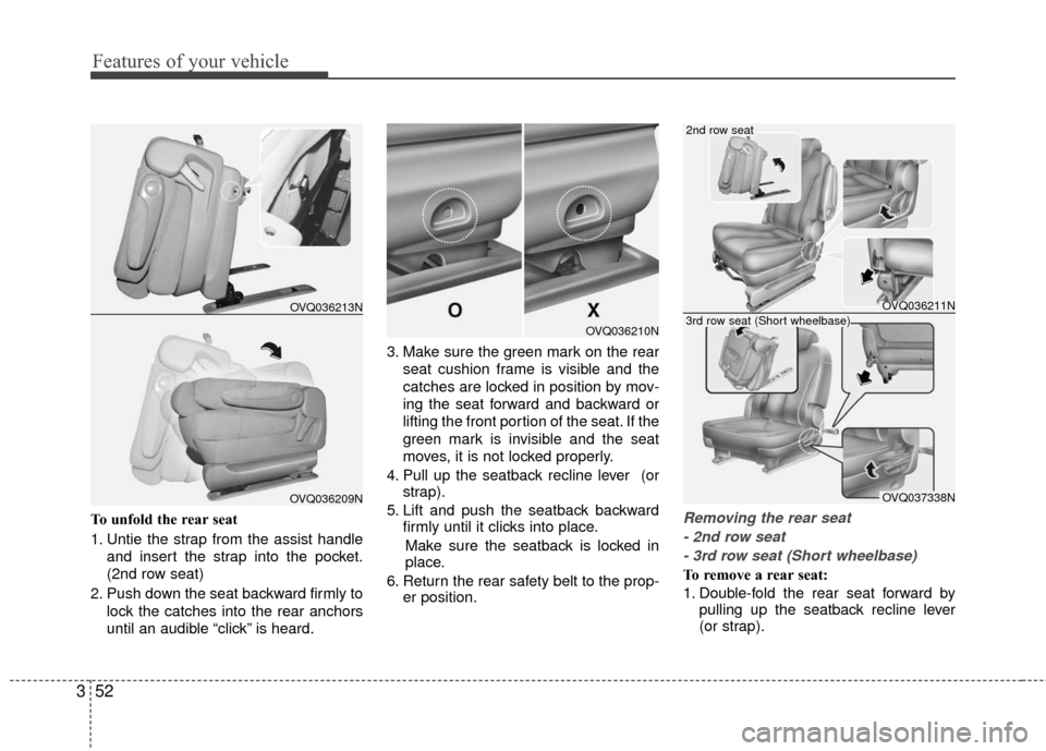 KIA Sedona 2010 2.G Repair Manual Features of your vehicle
52
3
To unfold the rear seat
1. Untie the strap from the assist handle
and insert the strap into the pocket.
(2nd row seat)
2. Push down the seat backward firmly to lock the c KIA Sedona 2010 2.G Repair Manual Features of your vehicle
52
3
To unfold the rear seat
1. Untie the strap from the assist handle
and insert the strap into the pocket.
(2nd row seat)
2. Push down the seat backward firmly to lock the c