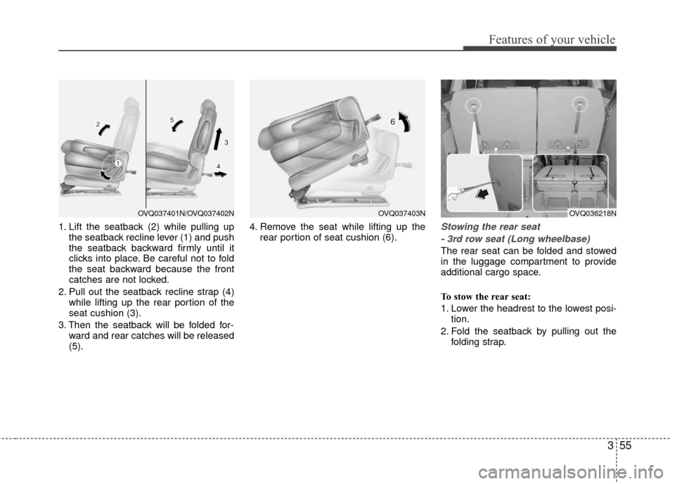 KIA Sedona 2010 2.G Repair Manual 355
Features of your vehicle
1. Lift the seatback (2) while pulling upthe seatback recline lever (1) and push
the seatback backward firmly until it
clicks into place. Be careful not to fold
the seat b KIA Sedona 2010 2.G Repair Manual 355
Features of your vehicle
1. Lift the seatback (2) while pulling upthe seatback recline lever (1) and push
the seatback backward firmly until it
clicks into place. Be careful not to fold
the seat b