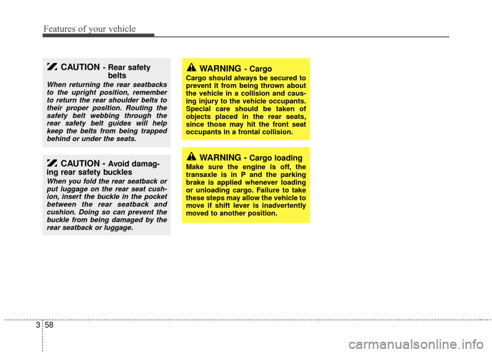 KIA Sedona 2010 2.G Repair Manual Features of your vehicle
58
3
WARNING- Cargo
Cargo should always be secured to
prevent it from being thrown about
the vehicle in a collision and caus-
ing injury to the vehicle occupants.
Special care KIA Sedona 2010 2.G Repair Manual Features of your vehicle
58
3
WARNING- Cargo
Cargo should always be secured to
prevent it from being thrown about
the vehicle in a collision and caus-
ing injury to the vehicle occupants.
Special care
