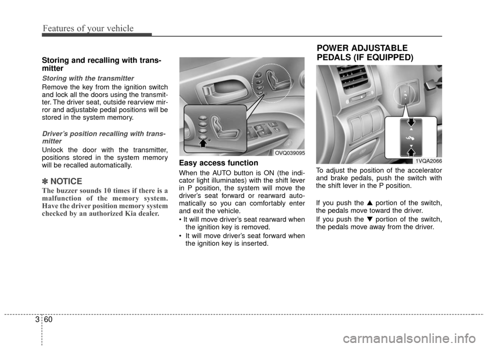 KIA Sedona 2010 2.G Repair Manual Features of your vehicle
60
3
Storing and recalling with trans-
mitter
Storing with the transmitter
Remove the key from the ignition switch
and lock all the doors using the transmit-
ter. The driver s KIA Sedona 2010 2.G Repair Manual Features of your vehicle
60
3
Storing and recalling with trans-
mitter
Storing with the transmitter
Remove the key from the ignition switch
and lock all the doors using the transmit-
ter. The driver s