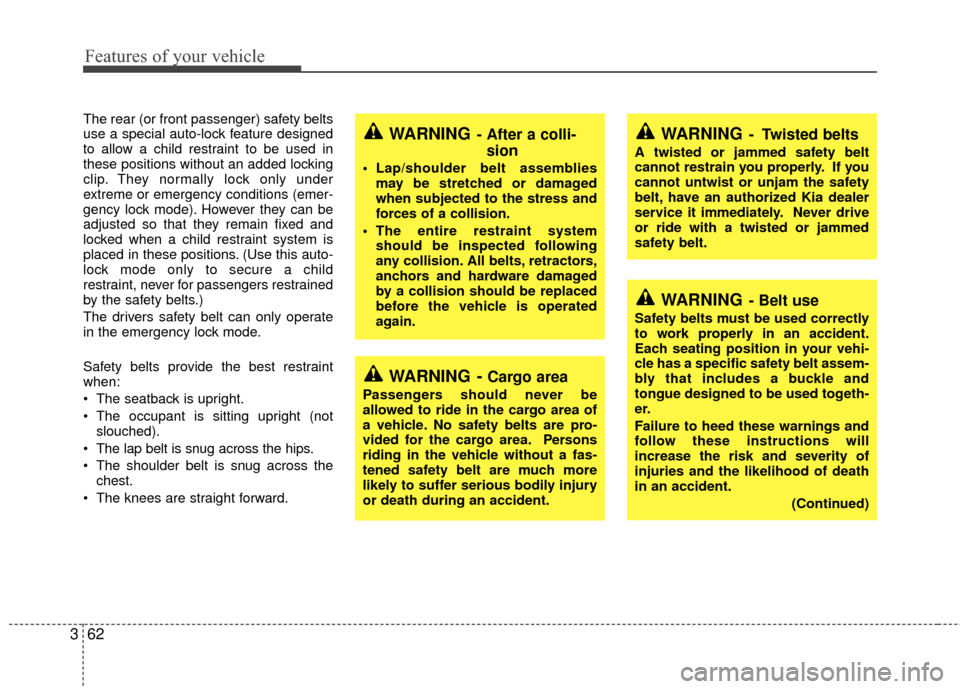 KIA Sedona 2010 2.G Manual PDF Features of your vehicle
62
3
WARNING- Belt use
Safety belts must be used correctly
to work properly in an accident.
Each seating position in your vehi-
cle has a specific safety belt assem-
bly that KIA Sedona 2010 2.G Manual PDF Features of your vehicle
62
3
WARNING- Belt use
Safety belts must be used correctly
to work properly in an accident.
Each seating position in your vehi-
cle has a specific safety belt assem-
bly that