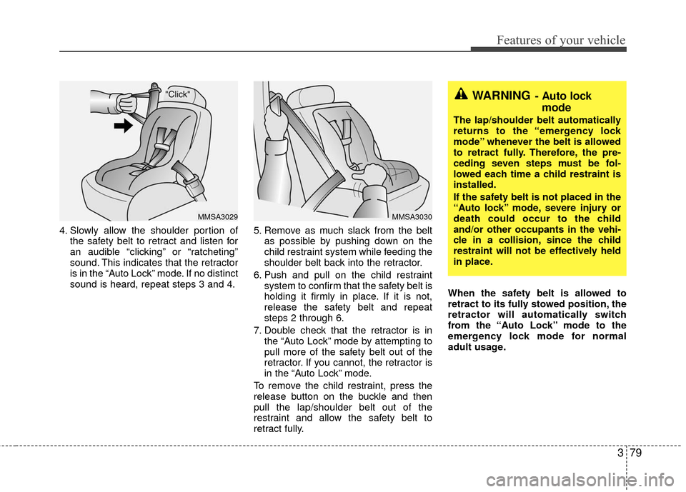 KIA Sedona 2010 2.G Manual Online 379
Features of your vehicle
4. Slowly allow the shoulder portion ofthe safety belt to retract and listen for
an audible “clicking” or “ratcheting”
sound. This indicates that the retractor
is KIA Sedona 2010 2.G Manual Online 379
Features of your vehicle
4. Slowly allow the shoulder portion ofthe safety belt to retract and listen for
an audible “clicking” or “ratcheting”
sound. This indicates that the retractor
is