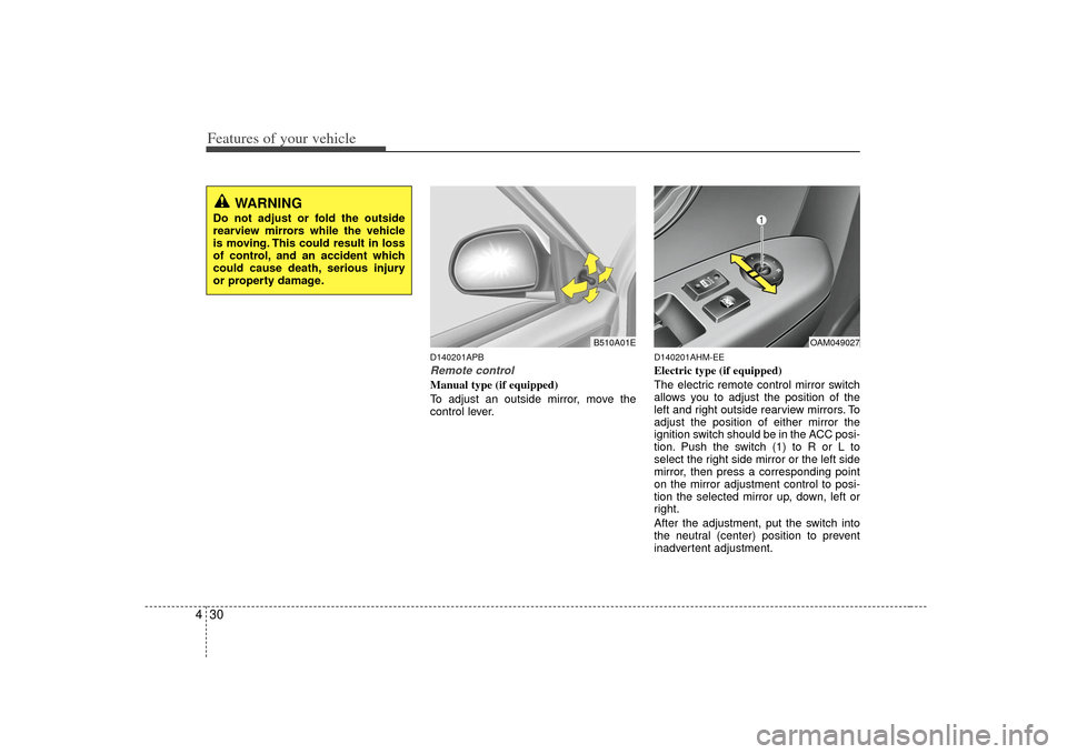 KIA Soul 2010 1.G Owners Manual Features of your vehicle30
4
D140201APBRemote controlManual type (if equipped)  
To adjust an outside mirror, move the
control lever.
D140201AHM-EEElectric type (if equipped)
The electric remote contr