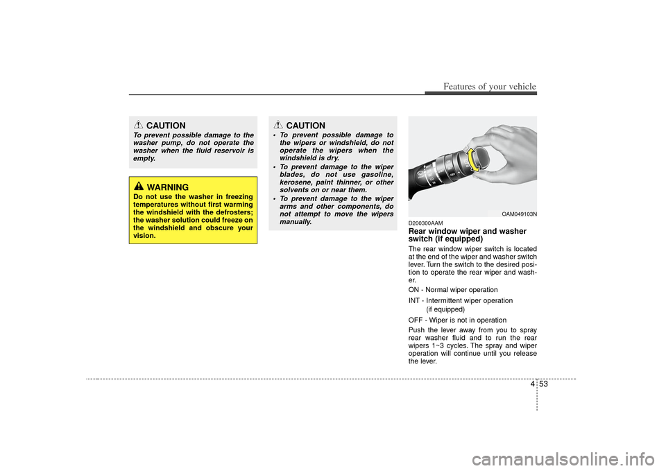 KIA Soul 2010 1.G Owners Manual 453
Features of your vehicle
D200300AAMRear window wiper and washer
switch (if equipped)The rear window wiper switch is located
at the end of the wiper and washer switch
lever. Turn the switch to the 