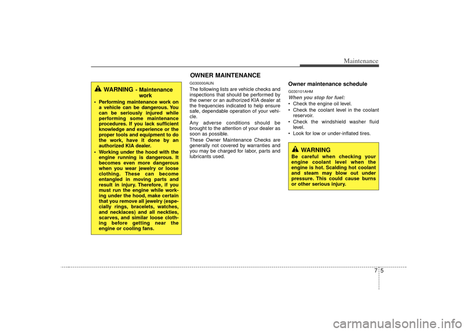 KIA Soul 2010 1.G Owners Manual 75
Maintenance
G030000AUNThe following lists are vehicle checks and
inspections that should be performed by
the owner or an authorized KIA dealer at
the frequencies indicated to help ensure
safe, depe KIA Soul 2010 1.G Owners Manual 75
Maintenance
G030000AUNThe following lists are vehicle checks and
inspections that should be performed by
the owner or an authorized KIA dealer at
the frequencies indicated to help ensure
safe, depe