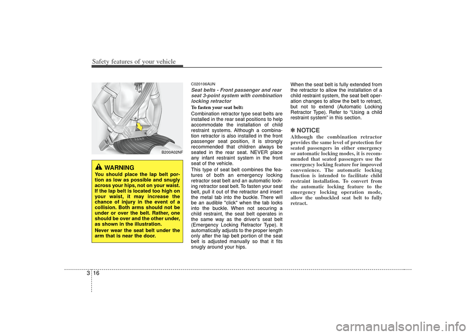 KIA Soul 2010 1.G Owners Manual Safety features of your vehicle16
3
C020106AUNSeat belts - Front passenger and rear
seat 3-point system with combinationlocking retractorTo fasten your seat belt: 
Combination retractor type seat belt