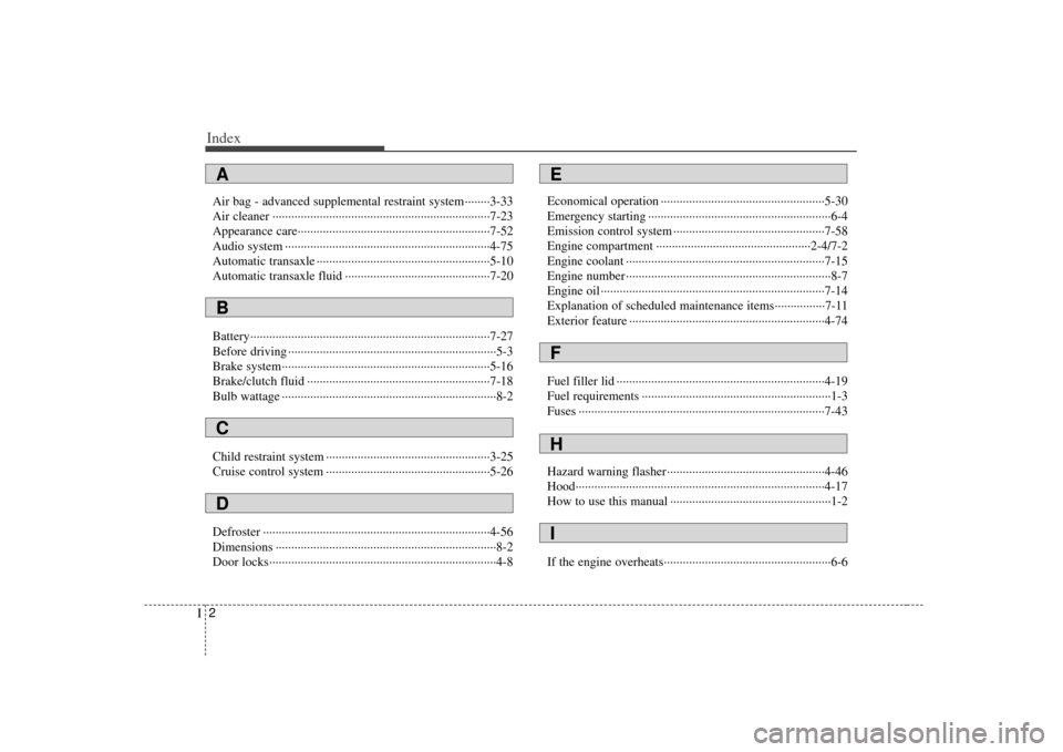 KIA Soul 2010 1.G Owners Manual Index2I
Air bag - advanced supplemental restraint system ········3-33
Air cleaner ··················\
··················\
·················