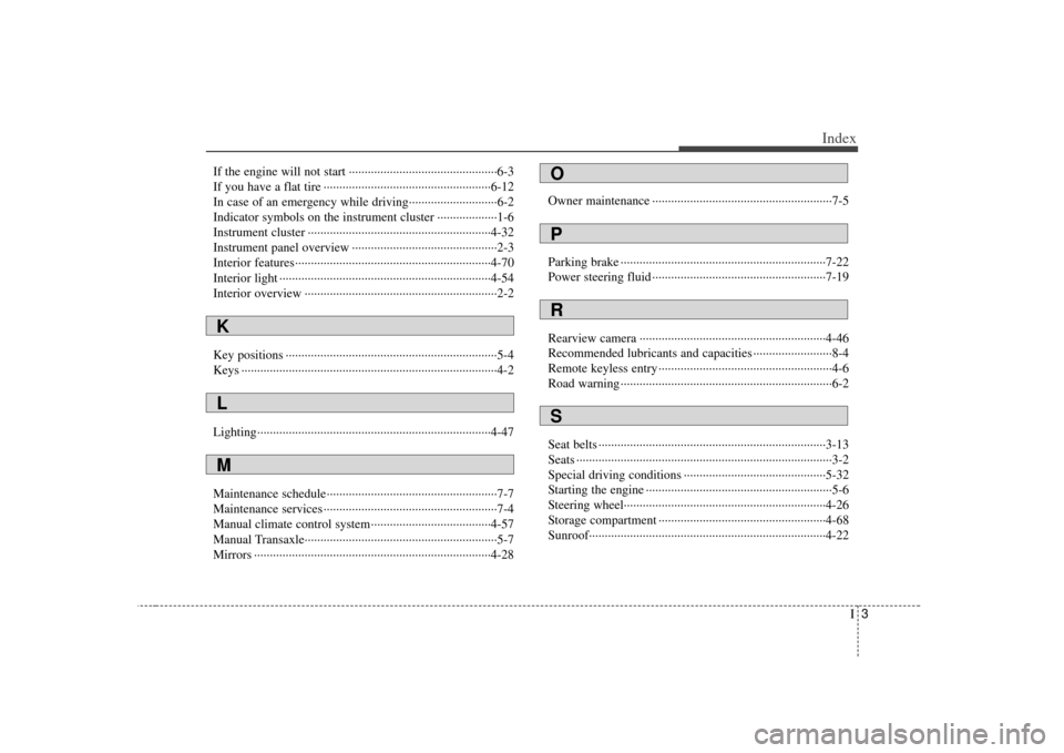 KIA Soul 2010 1.G Owners Manual I3
Index
If the engine will not start ··················\
··················\
···········6-3
If you have a flat tire ··················