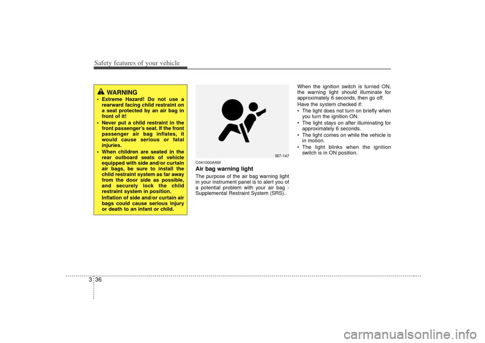 KIA Soul 2010 1.G Owners Manual Safety features of your vehicle36
3
C041000AAMAir bag warning lightThe purpose of the air bag warning light
in your instrument panel is to alert you of
a potential problem with your air bag -
Suppleme