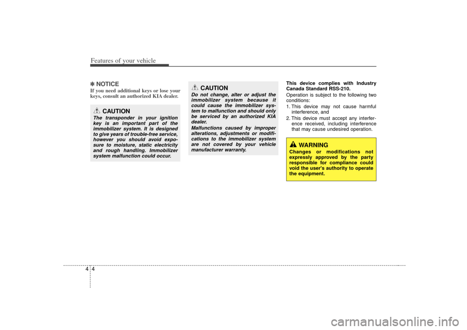 KIA Soul 2010 1.G Manual PDF Features of your vehicle44✽
✽NOTICEIf you need additional keys or lose your
keys, consult an authorized KIA dealer.
This device complies with Industry
Canada Standard RSS-210.
Operation is subject KIA Soul 2010 1.G Manual PDF Features of your vehicle44✽
✽NOTICEIf you need additional keys or lose your
keys, consult an authorized KIA dealer.
This device complies with Industry
Canada Standard RSS-210.
Operation is subject